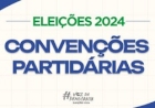 Eleições 2024 - Convenções partidárias: prazo para os eventos vai até terça-feira (05).