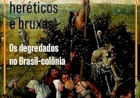 Vadios e ciganos, heréticos e bruxas Os degredados no Brasil-colônia, de  Geraldo Pieroni. DICA DE LEITURA DA SEMANA.