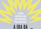 A ERA DA INDIGNAÇÃO: como liderar em um mundo polarizado, por  Karthik Ramanna. Dica de leitura da semana.