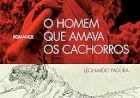O Homem que Amava os Cachorros,  por Leonardo Padura. Dica de leitura da semana.