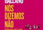 NÓS DIZEMOS NÃO, por Eduardo Galeano Tradução de Sergio Faraco. Dica de leitura da semana.