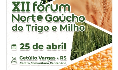 Vem ai o XII Fórum Norte Gaúcho do Trigo e do Milho.