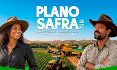 Plano Safra 2026/2027: governo lança ciclo de R$ 610,3 bilhões com juros menores para o campo
