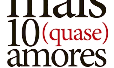 MAIS DEZ (QUASE) AMORES: ou: eu seria romântica se não fosse o mundo, por Claudia Tajes. Dica de leitura da semana