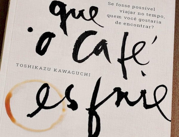 Antes que o café esfrie: 1, por Toshikazu Kawaguchi (Autor). Dica de leitura  da semana.
