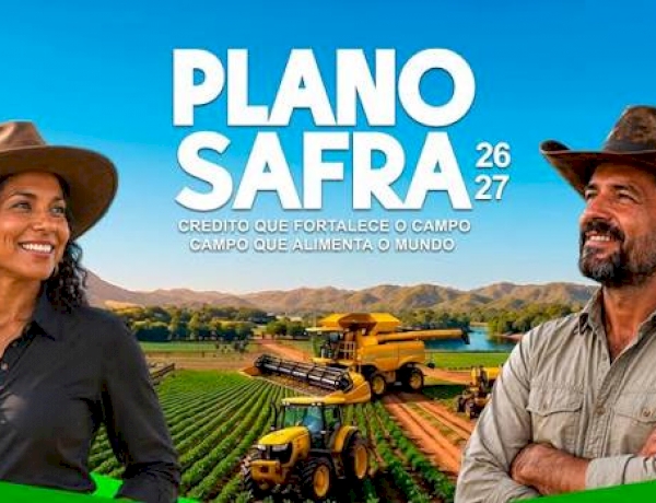 Plano Safra 2026/2027: governo lança ciclo de R$ 610,3 bilhões com juros menores para o campo