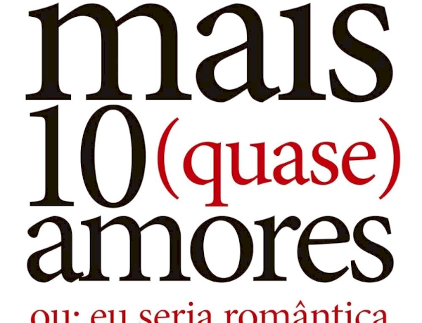 MAIS DEZ (QUASE) AMORES: ou: eu seria romântica se não fosse o mundo, por Claudia Tajes. Dica de leitura da semana