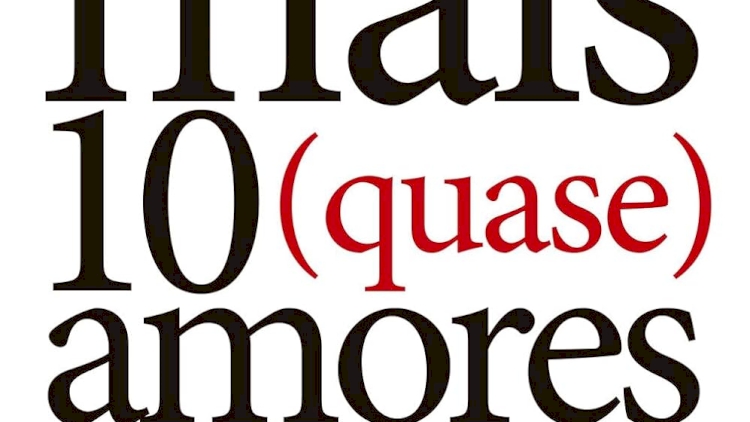 MAIS DEZ (QUASE) AMORES: ou: eu seria romântica se não fosse o mundo, por Claudia Tajes. Dica de leitura da semana