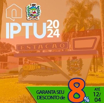ADMINISTRAÇÃO MUNICIPAL DE ESTAÇÃO ANUNCIA CALENDÁRIO DO IPTU 2024 COM DESCONTO DE 8% PARA PAGAMENTO EM PARCELA ÚNICA ATÉ 12/04 .