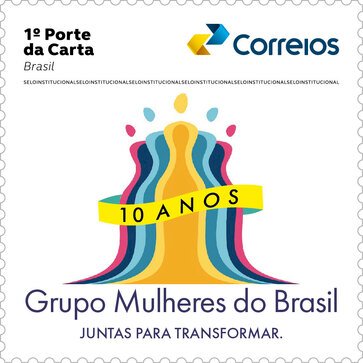 Correios emite selo para celebrar os 10 anos do Grupo Mulheres do Brasil