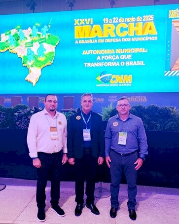 Prefeito Sana e Secretário de Finanças destacam  conquistas durante a 26 Marcha dos Prefeitos a Brasília