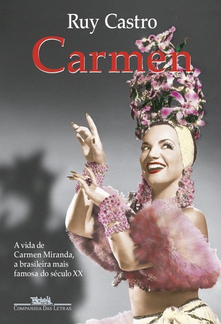 CARMEN: UMA BIOGRAFIA, de Ruy Castro. Dica de leitura da semana.