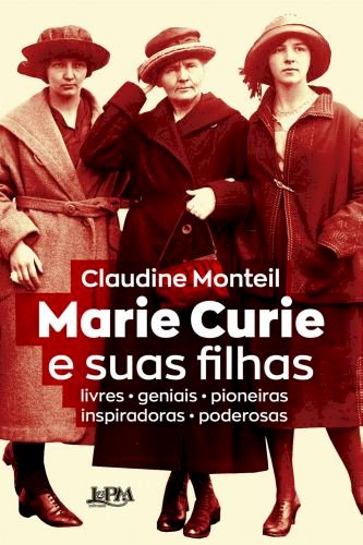 MARIE CURIE E SUAS FILHAS, de  Claudine Monteil. Dica de leitura da semana.