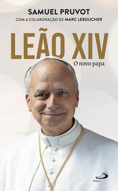 Leão XIV - O Novo Papa, por Samuel Pruvot. Dica de leitura da semana.