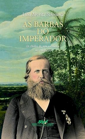 As barbas do Imperador , por  Lilia Moritz Schwarcz. Dica de leitura da semana