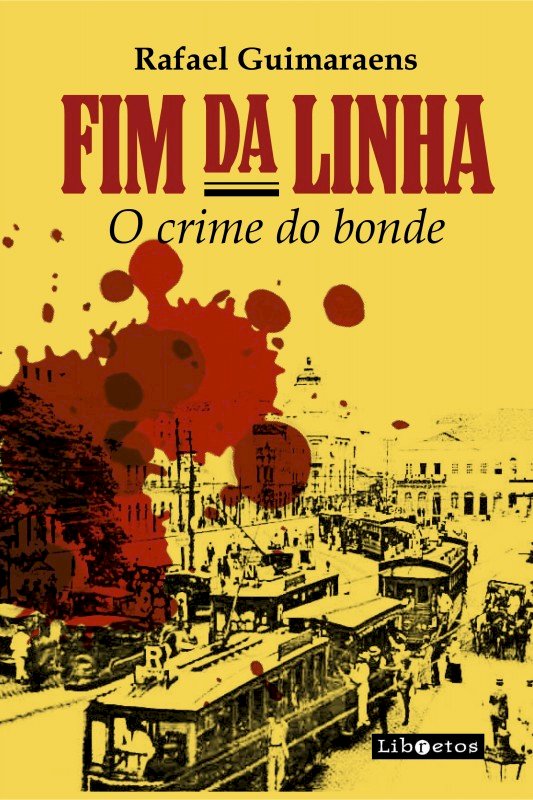 Fim da linha o crime do bonde, Por  Rafael Guimaraens. Dica de leitura da semana.