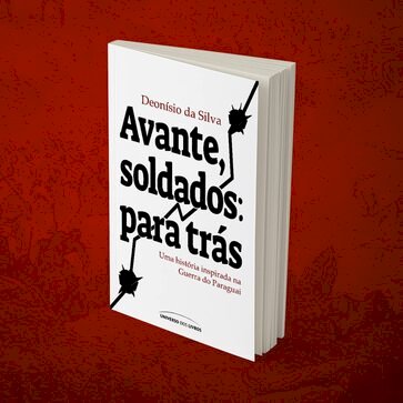 Avante, soldados: para trás: Uma história inspirada na Guerra do Paraguai , por Deonísio da Silva