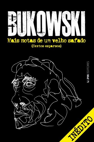 MAIS NOTAS DE UM VELHO SAFADO, por Charles Bukowski 