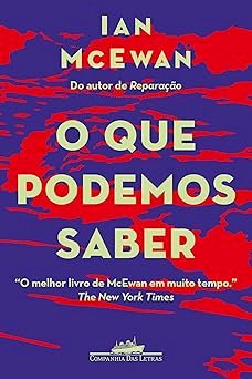 O que podemos saber, por Ian McEwan. Dica de leitura da semana.
