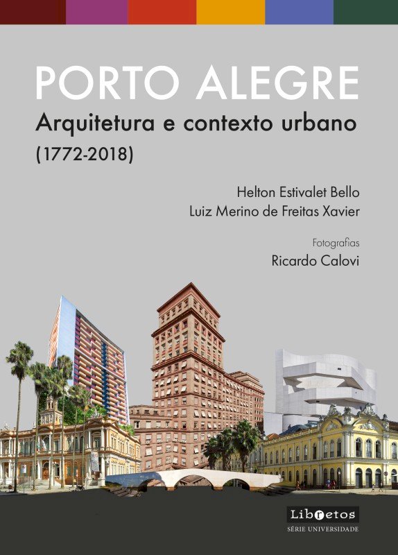 Porto Alegre: arquitetura e contexto urbano, por Luiz Merino de Freitas Xavier, Helton Estivalet Bello, Ricardo Calovi, Dica de leitura da semana.