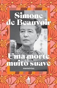 Uma morte muito suave por Simone de Beauvoir . Dica de leitura da semana