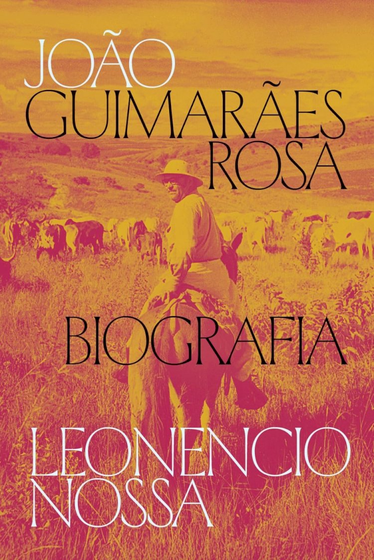 João Guimarães Rosa, biografia por Leonencio Nossa