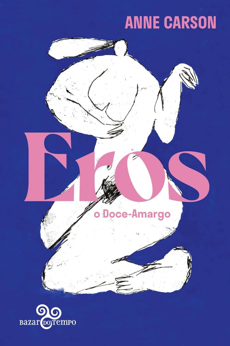 Eros, o doce-amargo: Um ensaio (Prêmio Nobel de Literatura 2026), por Anne Carson. Dica de leitura da semana